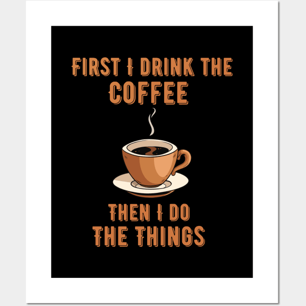 Coffee Lover Quote First I Drink the Coffee and then I do the things Wall Art by BaliChili